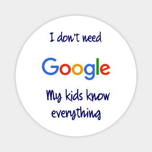 I don't need Google my kids know everything Magnet